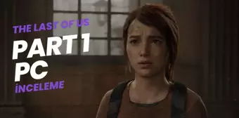 The Last of Us Part 1 PC inceleme