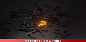 Materyalizm nedir? Materyalizm ve din ilişkisi neyi ifade eder?