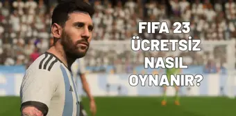 FIFA 23 ücretsiz nasıl oynanır? FIFA 23 ne zaman ücretsiz olacak?