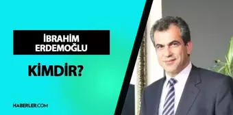 İbrahim Erdemoğlu kimdir? İbrahim Erdemoğlu kaç yaşında, nereli? İbrahim Erdemoğlu hayatı ve biyografisi!