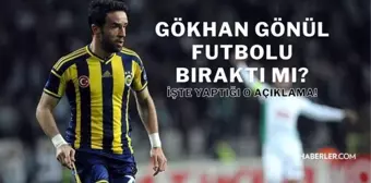 Gökhan Gönül futbolu bıraktı mı? Gökhan Gönül hangi takımda oynuyor? Gökhan Gönül neden futbolu bıraktı?