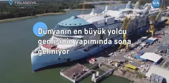 Dünyanın en büyük yolcu gemisinin yapımında sona geliniyor