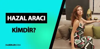 Hazal Aracı kimdir? Hazal Aracı kaç yaşında, nereli? Hazal Aracı hayatı ve biyografisi!