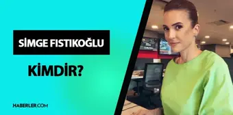 Simge Fıstıkoğlu kimdir? Simge Fıstıkoğlu kaç yaşında, nereli? Simge Fıstıkoğlu hayatı ve biyografisi!