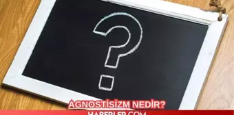 Agnostisizm nedir? Agnostik ne demek? Agnostisizmin özellikleri nelerdir, kurucusu kimdir?