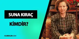 Suna Kıraç kimdir? Kaç yaşında, nereli? Hayatı ve biyografisi!