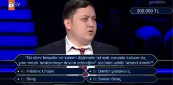 İki elimi kesseler ve kalemi dişlerimle tutmak zorunda kalsam da, yine müzik... Kim Milyoner Olmak İster 10 Ağustos 200 Bin TL'lik Soru ve Cevabı ne?