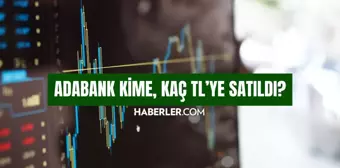 Adabank nedir? Adabank kime, kaç TL'ye satıldı? Adabank hangi bankanın?