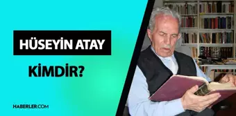 Hüseyin Atay kimdir? Hüseyin Atay kaç yaşında, nereli? Hüseyin Atay hayatı ve biyografisi!