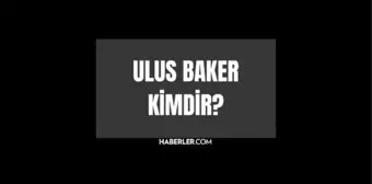 Ulus Baker kimdir? Ulus Baker kaç yaşında, nereli? Ulus Baker hayatı ve biyografisi!