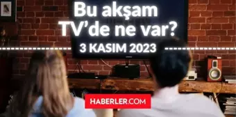 BU AKŞAM (3 KASIM CUMA) HANGİ DİZİLER VAR? Bu akşam TV'de hangi programlar, diziler oynuyor? 3 KASIM ATV, KANAL D, FOX, STAR, SHOW, TRT 1, TV8