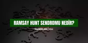 Ramsay Hunt sendromu nedir? Ramsay Hunt sendromu ölümcül mü?