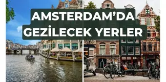 Amsterdam'da neler yapılır? Amsterdam'da ne kadar harcanır, ne yenir?