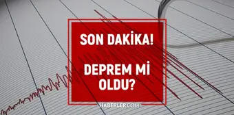 Dün gece deprem oldu mu? İzmir'de, İstanbul'da, Ankara'da deprem mi oldu? 18 Nisan dün gece deprem mi oldu?