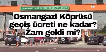 Osmangazi köprüsü geçiş ücreti ne kadar? Osmangazi köprüsüne zam geldi mi?