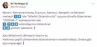 İçişleri Bakanı: 'DÜĞÜM-1' Operasyonunda 88 Dolandırıcı Yakalandı