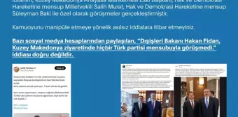 İletişim Başkanlığı:  'Bakan Fidan, Kuzey Makedonya ziyaretinde hiçbir Türk partisi mensubuyla görüşmedi' iddiası doğru değildir