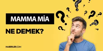 Mamma Mia ne demek?