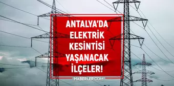 5-6 Eylül Antalya elektrik kesintisi! GÜNCEL KESİNTİLER Serik, Kepez, Alanya elektrik kesintisi