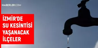 İZSU İzmir su kesintisi! 26 Eylül Bergama, Menemen, Selçuk su kesintisi listesi! Sular ne zaman gelecek?