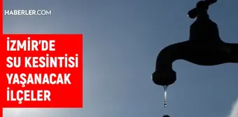 İZSU İzmir su kesintisi! 13-14 Ekim Buca, Bornova, Karabağlar, Karşıyaka su kesintisi listesi! Sular ne zaman gelecek?