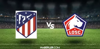 Atletico Madrid-Lille maçı ne zaman, saat kaçta? Atletico Madrid-Lille maçı hangi kanalda, şifresiz mi?