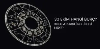 30 Ekim hangi burç? 30 Ekim burç özellikleri ve yükseleni nedir?