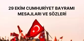 CUMHURİYET BAYRAMI MESAJLARI! 29 Ekim Atatürk sözleri, şiirleri ve mesajları…