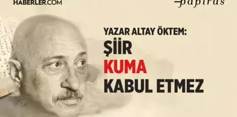 Yazar Altay Öktem: Şiir kuma kabul etmez