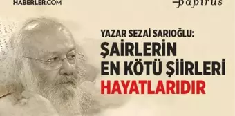 Şair Sezai Sarıoğlu, hayat ve şiir üzerine çarpıcı yorumlarda bulundu