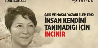 Şair ve masal yazarı Elem Erk: Masal 7'den 70'e herkesin ihtiyacı olan bir sözdür