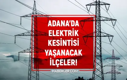 Adana elektrik kesintisi! 18 Ocak Yüreğir, Sarıçam, Kozan elektrik kesintisi ne zaman biter?