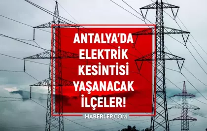 Antalya elektrik kesintisi! 18 Ocak Muratpaşa, Manavgat, Serik elektrik kesintisi ne zaman bitecek?