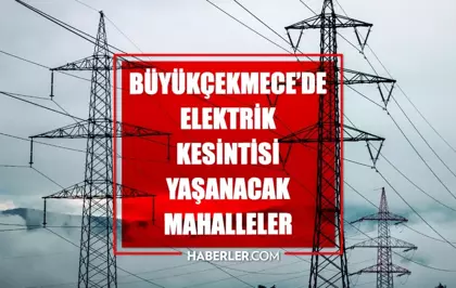 İstanbul BÜYÜKÇEKMECE elektrik kesintisi! 18 Temmuz Büyükçekmece elektrik kesintisi ne zaman bitecek, elektrikler ne zaman gelecek?