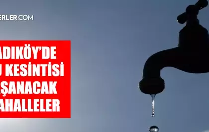İstanbul KADIKÖY su kesintisi! 9-10 Eylül İSKİ Kadıköy su kesintisi ne zaman bitecek?