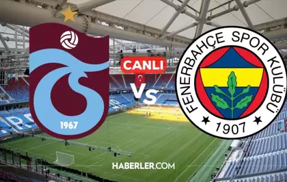 TS FB maçı canlı nasıl izlenir? Trabzon Fenerbahçe canlı maç nereden izlenir?