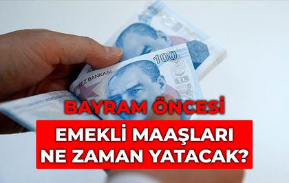 Emekli maaşları ne zaman yatacak? Bayram öncesi 4A, 4B ve 4C emekli maaşları ne zaman yatacak?