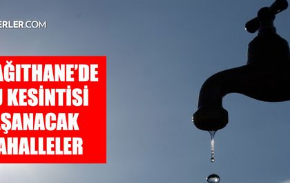 İstanbul KAĞITHANE su kesintisi! 18-19 Mart İSKİ Kağıthane su kesintisi ne zaman bitecek, sular ne zaman gelecek?
