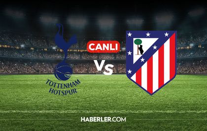 Tottenham Atletico Madrid CANLI nereden izlenir? Tottenham Atletico Madrid maçı hangi kanalda, nereden izlenir?