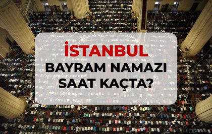 İstanbul bayram namazı saat kaçta? 2026 DİYANET İstanbul bayram namazı saati!