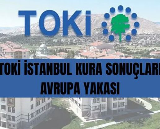 >TOKİ İstanbul AVRUPA kura sonuçları: TOKİ İstanbul Avrupa kura sonuçlarına nereden, nasıl bakılır?