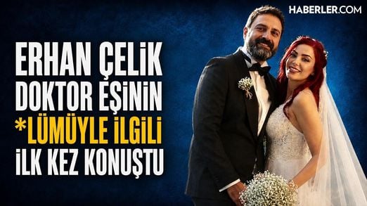 Erhan Çelik'ten Doktor Eşinin *lümüyle İlgili Çok Konuşulacak İddia!