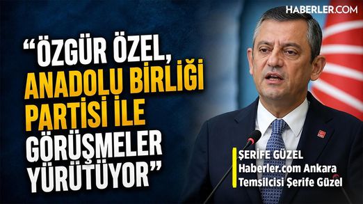 Haberler.com Ankara Temsilcisi Şerife Güzel: Özgür Özel ABP ile Görüşmeler Yürütüyor
