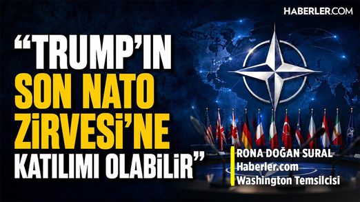 Haberler.com Washington Temsilcisi Sural: Trump’ın Son NATO Zirvesi’ne Katılımı Olabilir