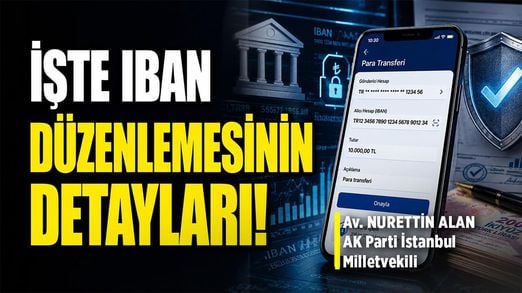 İşte IBAN Düzenlemesinin Detayları! | AK Parti İstanbul Milletvekili Avukat Nurettin Alan