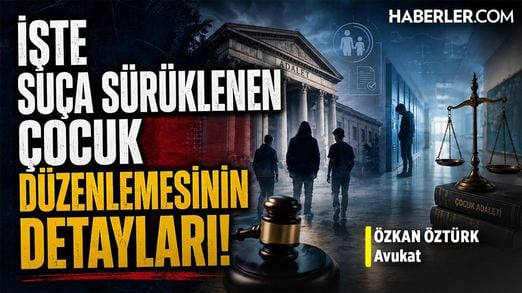 İşte Suça Sürüklenen Çocuk Düzenlemesinin Detayları! | Avukat Özkan Öztürk