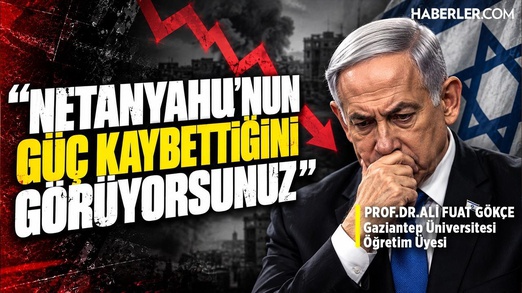 “Netanyahu’nun Güç Kaybettiğini Görüyorsunuz” | Prof.Dr. Ali Fuat Gökçe