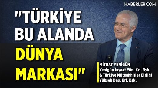 'Türkiye Bu Alanda Dünya Markası' | Yenigün İnşaat YKB Mithat Yenigün