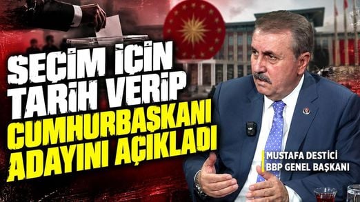 Seçim İçin Tarih Verip Cumhurbaşkanı Adayını Açıkladı! | BBP Genel Başkanı Mustafa Destici