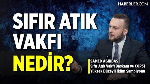 Sıfır Atık Vakfı Başkanı ve COP31 Yüksek Düzeyli İklim Şampiyonu Ağırbaş: COP32'ye Hazırlanıyoruz